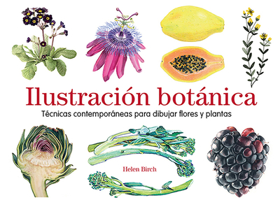 Ilustraci?n Botnica: T?cnicas Contemporneas Para Dibujar Flores Y Plantas - Gim?nez Imirizaldu, Dar?o (Translated by), and Birch, Helen