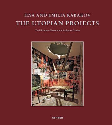 Ilya and Emilia Kabakov: The Utopian Projects - Kabakov, Ilya, and Kabakov, Emilia, and Chiu, Melissa (Text by)