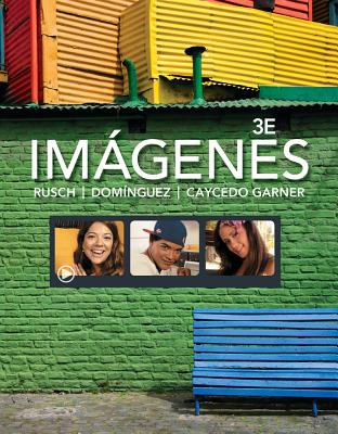 Imágenes: An Introduction to Spanish Language and Cultures - Rusch, Debbie, and Domnguez, Marcela, and Caycedo Garner, Luca