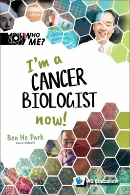 I'm a Cancer Biologist Now! - Park, Ben Ho, and Weintraub, David A (Editor), and Neely, Ann M (Editor)