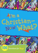 I'm a Christian--Now What?: 100 Devotions for Boys