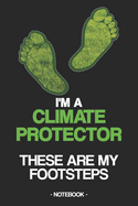 I'm a Climate Protector: THESE ARE MY FOOTSTEPS Notebook - climate - world - protection - personal contribution - diary - gift - squared - 6 x 9 inch