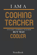 I'm a Cooking Teacher Notebook, Journal: Lined notebook, journal gift for your Cooking teacher