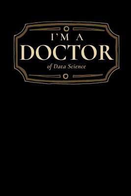 I'm a Doctor of Data Science: Blank Lined Journal - Press, Wise Graduate