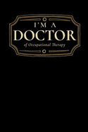 I'm a Doctor of Occupational Therapy: Blank Lined Journal
