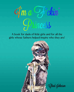 I'm a F*ckin' Princess: A book for dads of little girls and for all the girls whose fathers helped inspire who they are!