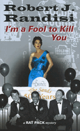 I'm A Fool To Kill You