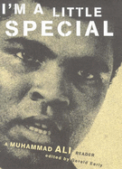 I'm a Little Special: Muhammad Ali Reader - Ali, Muhammad, and Early, Gerald (Volume editor)