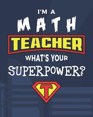 I'm A Math Teacher What's Your Superpower?: Lesson Planner And 