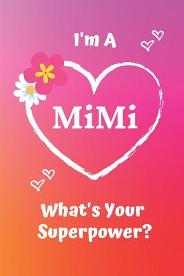 I'm a Mimi What's Your Superpower?: Pink Soft Cover Blank Lined Notebook Planner Composition Book (6 X 9 110 Pages) (Best Inspirational Mimi and Grandma Gift Idea for Birthday, Mother's Day and Christmas from Grandkids) - Journals, Grandmas Notebooks and