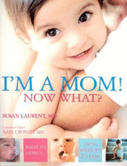 I'm a Mom! Now What?: What to Expect from Birth to 2 Years