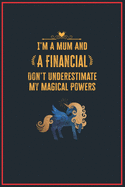 I'm a Mum and a Financial: Lined Notebook Perfect Gag Gift for a Financial with Unicorn Magical Power - 110 Pages Writing Journal, Diary, Notebook for Men & Women