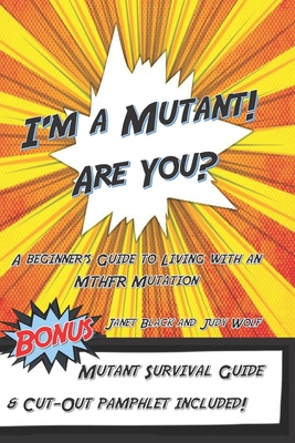 I'm a Mutant! Are You?: A Beginner's Guide to Living with an MTHFR Mutation - Black, Janet, and Wolf, Judy