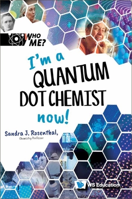 I'm a Quantum Dot Chemist Now! - Rosenthal, Sandra J, and Weintraub, David A (Editor), and Neely, Ann M (Editor)