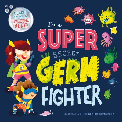 I'm a Super Secret Germ Fighter: Learn to Be a Hygiene Hero - Igloobooks, and Hernndez, Purificaci?n (Illustrator)