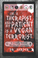 I'm a Therapist, and My Patient is a Vegan Terrorist: 6 Deadly Social Media Influencers