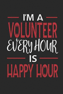 I'm a Volunteer Every Hour Is Happy Hour: Funny Blank Lined Journal Notebook, 120 Pages, Soft Matte Cover, 6 X 9