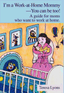 I'm a Work-at-Home Mommy--You can be too!: A guide for moms who want to work at home.
