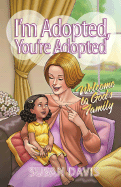I'm Adopted, You're Adopted: Welcome to God's Family - Davis, Susan, M.D.