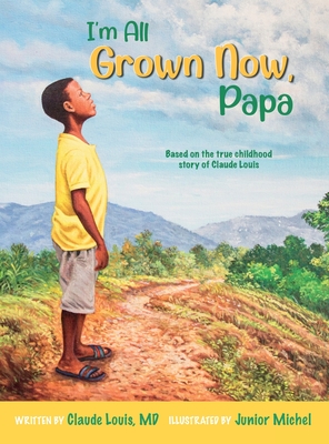 I'm All Grown Now, Papa: The childhood story of Claude Louis - Louis, Claude