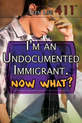 I'm an Undocumented Immigrant. Now What? - Staley, Erin