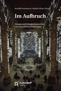 Im Aufbruch: Liturgie Und Liturgiewissenschaft VOR Neuen Herausforderungen