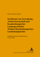 Im Dienste Von Verwaltung, Archivwissenschaft Und Brandenburgischer Landesgeschichte: 50 Jahre Brandenburgisches Landeshauptarchiv- Beitraege Der Festveranstaltung Vom 23. Juni 1999