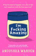 I'm F*cking Amazing: The shocking, fresh, funny debut novel you'll be talking about for days