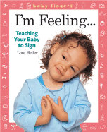 I'm Feeling...: Teaching Your Baby to Sign