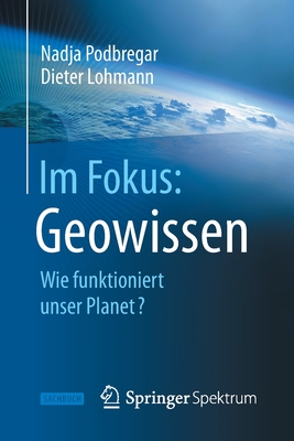 Im Fokus: Geowissen: Wie Funktioniert Unser Planet? - Podbregar, Nadja, and Lohmann, Dieter