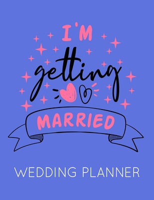 I'm Getting Married: Wedding Planner Book and Organizer with Checklists, Guest List and Seating Chart - Publishing, Wedstuff