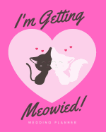 I'm Getting Meowied: Wedding Planner: The Ultimate Wedding Planner for the Cat Loving Couple and Bride to Be