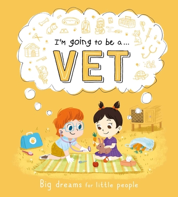 I'm Going to Be A. . . Vet: Big Dreams for Little People: A Career Book for Kids - Igloobooks
