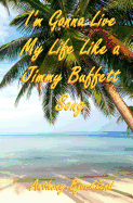 I'm Gonna Live My Life Like a Jimmy Buffett Song: The First Book in the Island Series