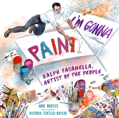 I'm Gonna Paint: Ralph Fasanella, Artist of the People - Broyles, Anne