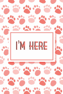 I'm Here: Internet Password & Address Logbook Organizer Discreet Notebook to Keep Your Passwords in One Place Size 6*9 Inches 120 Pages of Cute Dogs Cover