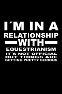 I'm In A Relationship with EQUESTRIANISM It's not Official But Things Are Getting Pretty Serious: 6 x 9 inch bulleted Dot Grid Journal Notebook for Students, School, as Diary Bullets