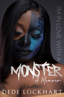 I'm in Love with a Monster: A Memoir - Bell, Adrienne E (Editor), and Parrish, Vernisha (Editor), and Lockhart, Dede
