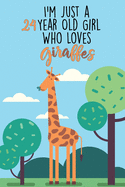 I'm Just A 24 Year Old Girl Who Loves Giraffes: 24 Year Old Gifts. 24th Birthday Gag Gift for Women And Girls. Suitable Notebook / Journal For Giraffe Lovers