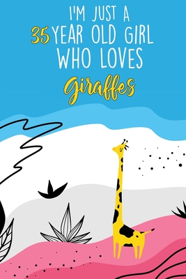 I'm Just A 35 Year Old Girl Who Loves Giraffes: 35 Year Old Gifts. 35th Birthday Gag Gift for Women And Girls. Suitable Notebook / Journal For Giraffe Lovers - Publishing, Med Reda