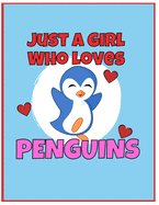 I'm Just a Girl Who Loves Penguins Notebook: Large Blank Book For Writing, Journaling, Doodling or Sketching: 100 Pages, 8.5" x 11". Cute Cover For Girls - Perfect Inexpensive Christmas Gift