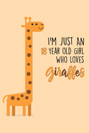 I'm Just An 18 Year Old Girl Who Loves Giraffes: 18 Year Old Gifts. 18th Birthday Gag Gift for Women And Girls. Suitable Notebook / Journal For Giraffe Lovers