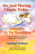 I'm Just Moving Clouds Today--Tomorrow I'll Try Mountains