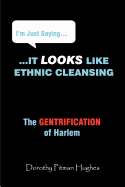 I'm Just Saying... It Looks Like Ethnic Cleansing (the Gentrification of Harlem)