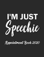 I'm Just Speechie Appointment Book 2020: Appointment Book for Speech Therapist Daily Hourly 15 Minute Interval With Monthly Planner and Year at a Glance US Date Format
