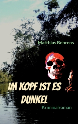 Im Kopf ist es dunkel - Behrens, Matthias