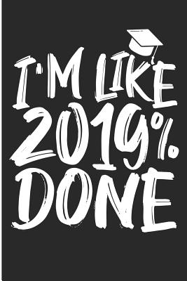 I'm Like 2019 Done: Funny Graduate Blank Lined Note Book - Prints, Karen