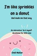 I'm Like Sprinkles on a Donut: God Made Me That Way