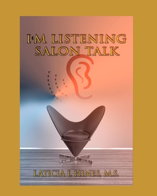 I'm listening-Salon Talk: Behind The Chair of a Hair Stylist! - Hines M S, Laticia L