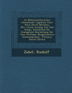 Im Muhammedanischen Abendlande; Tagebuch Einer Reise Durch Marokko. Mit...Einem Anhang Von Paul Range, Enthaltend Die Geologische Bearbeitung Der Vom Verfasser Mitgebrachten Gesteinsproben